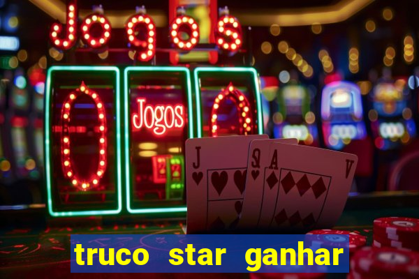 truco star ganhar dinheiro de verdade